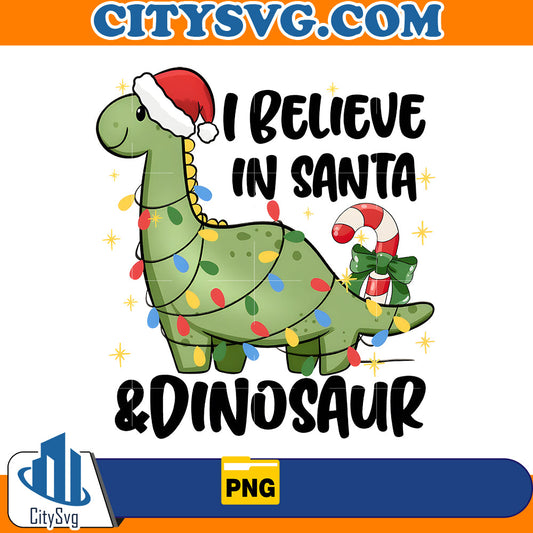I Believe in Santa and Dinosaurs Png CitySvg