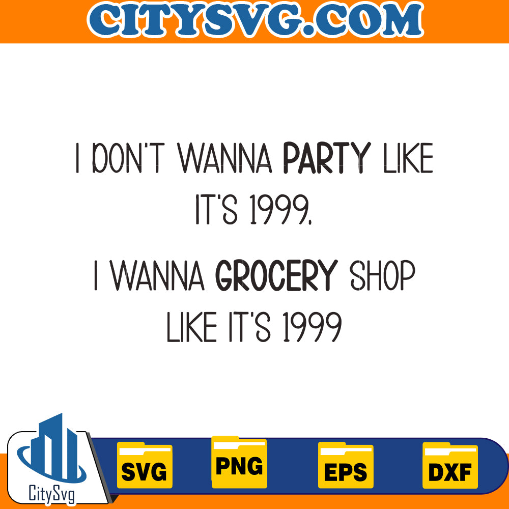 I dont wana party like it is 1999 Svg