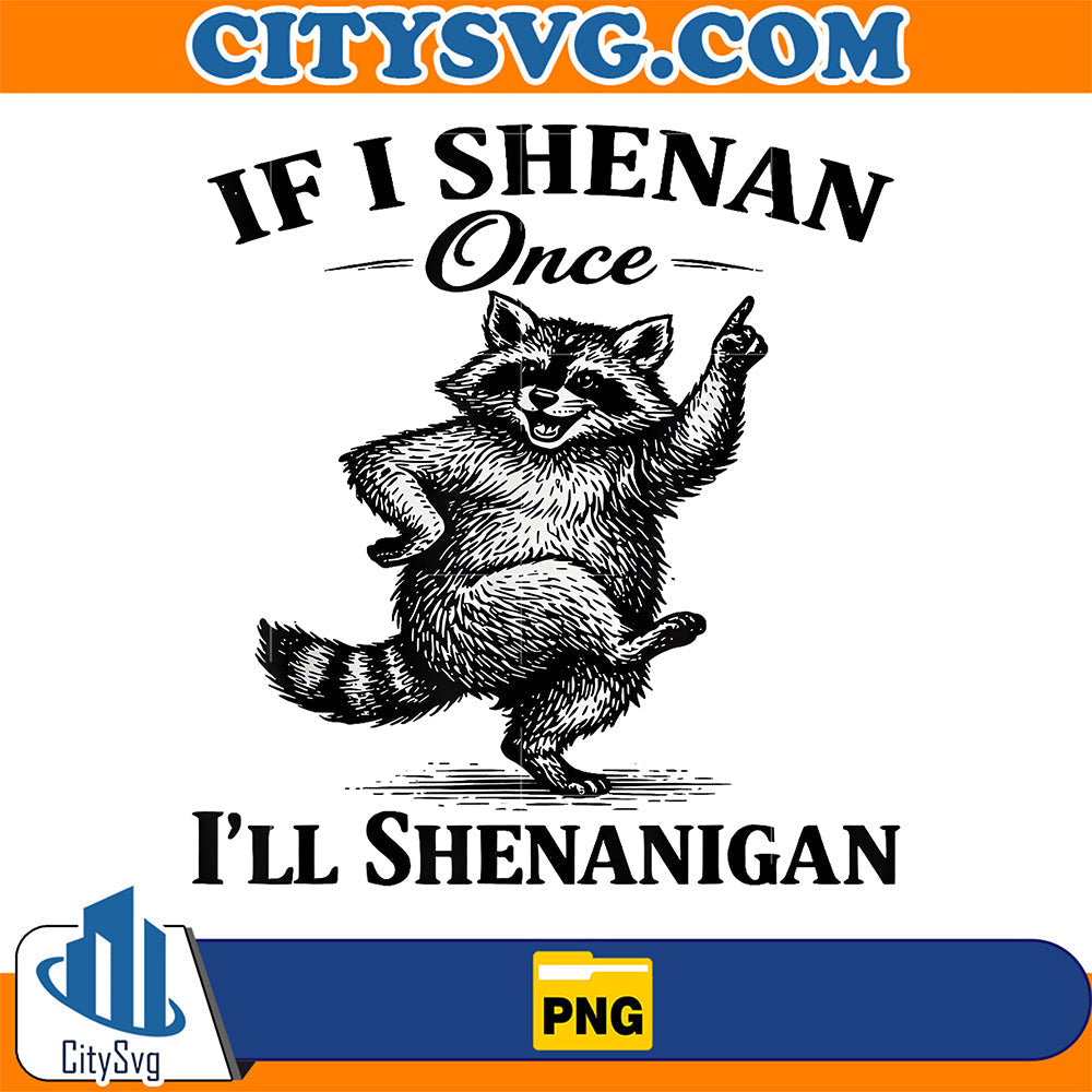 If-I-Shenan-Once-I-ll-Shenanigan-Raccoon-Png-1