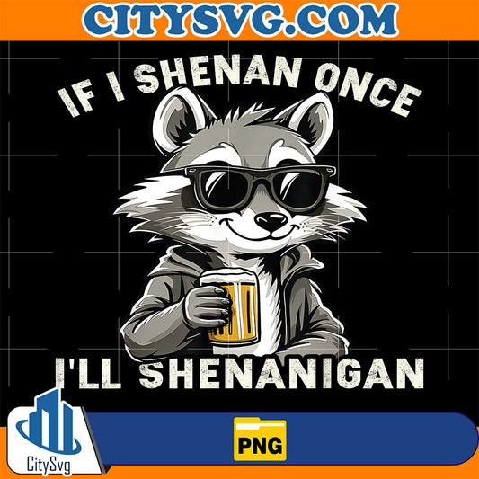 If-I-ShenanOnce-I-ll-Shenanigan-Raccoon-Png