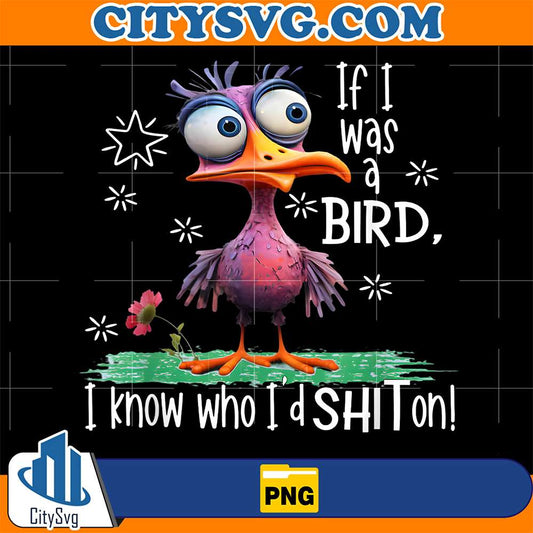 If-I-Was-A-Bird-I-Know-Who-I-d-Shit-On-Png