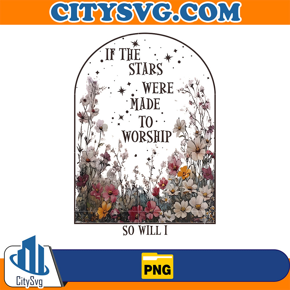 If-The-Stars-Were-Made-To-Worship-Png