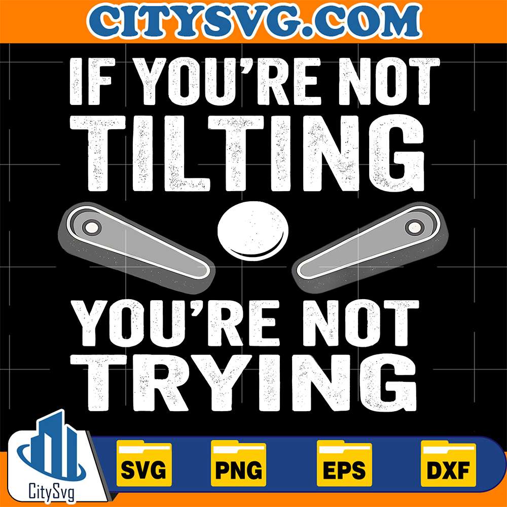 If-You-Are-Not-Tilting-You-re-Not-Trying-Svg
