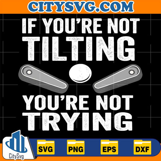 If-You-Are-Not-Tilting-You-re-Not-Trying-Svg