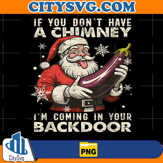 If-You-Dont-Have-A-Chimney-I-m-Coming-In-Your-Backdoor-Png