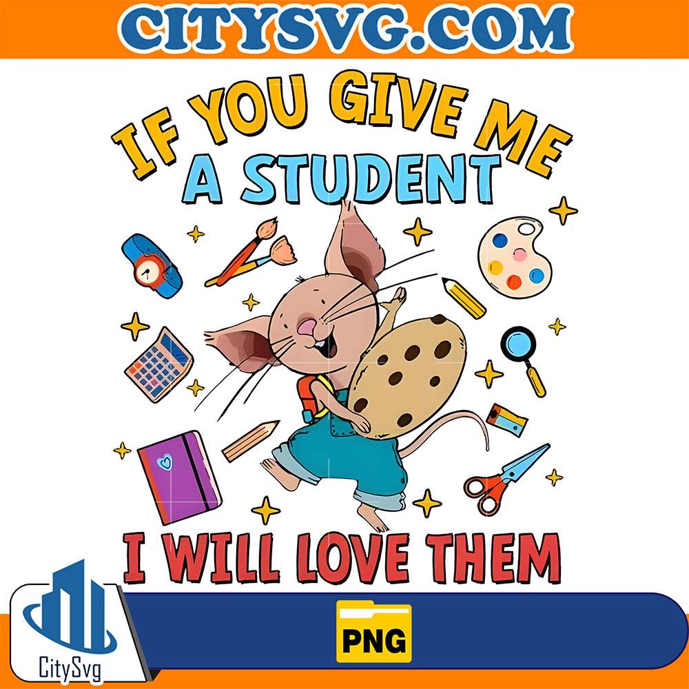 If-You-Give-Me-A-Student-I-Will-Love-Them-Png