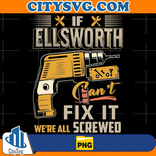 IfEllsworthCan_tFixItWe_reAllScrewedPng