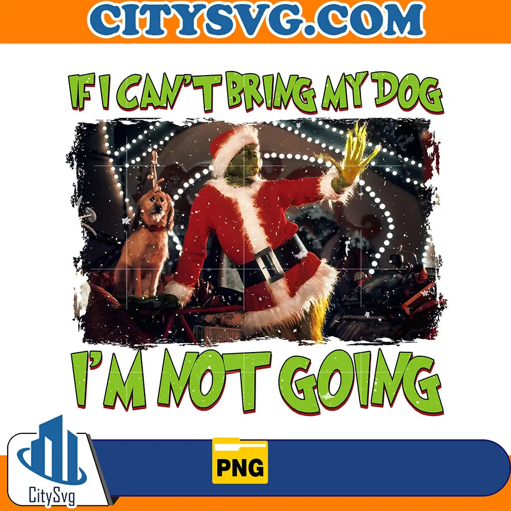 IfICan_tBringMyDogI_mNotGoingGrinchChristmasPng
