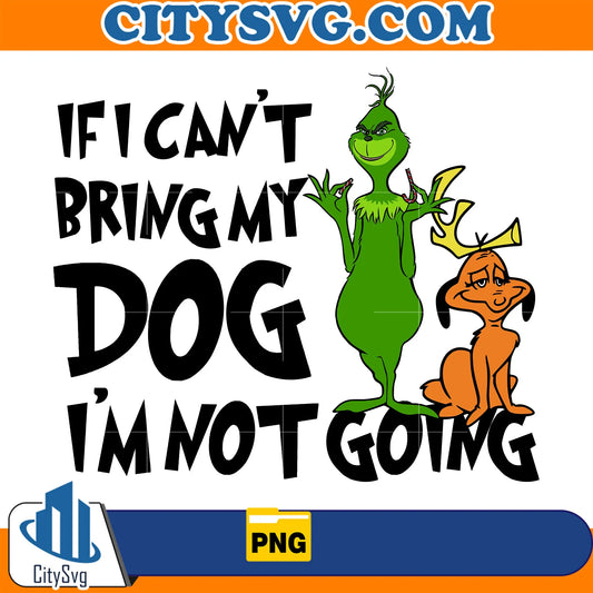 IfICan_tBringMyDogI_mNotGoingGrinchPng