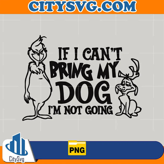 IfICantBringMyDogFunnyGrinchMaxPng