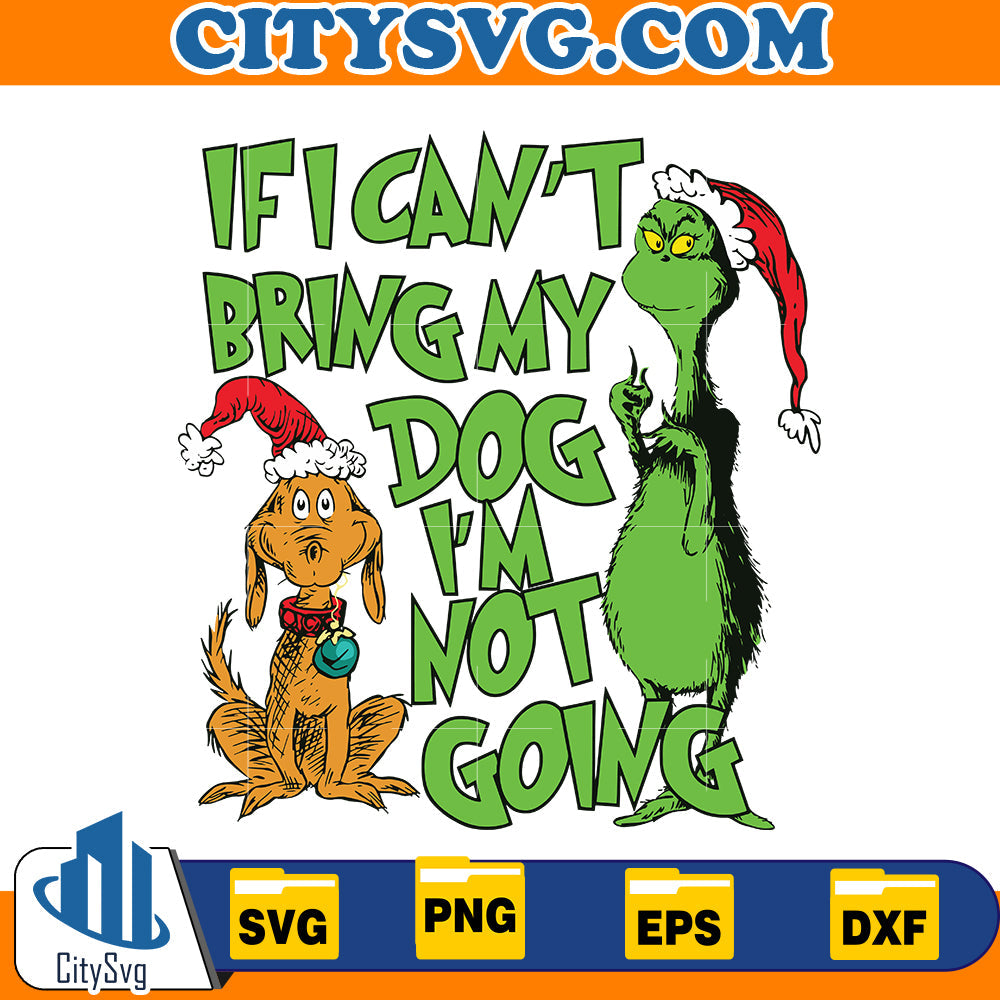 If I Cant Bring My Dog Im Not Going Grinch Svg CitySvg