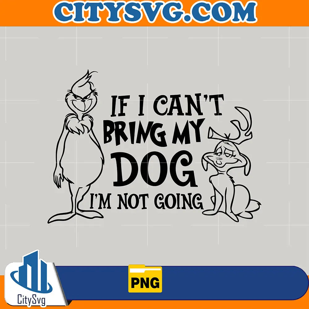 IfICantBringMyDogImNotGoingGrinchandMaxPng