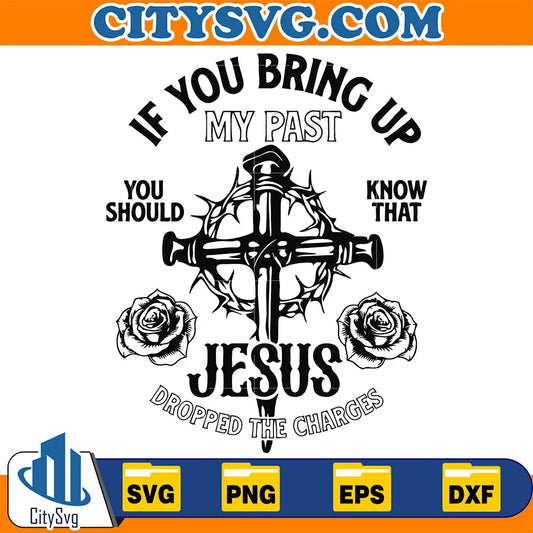 IfYouBringUpMyPastJesusDroppedTheChargesSvg