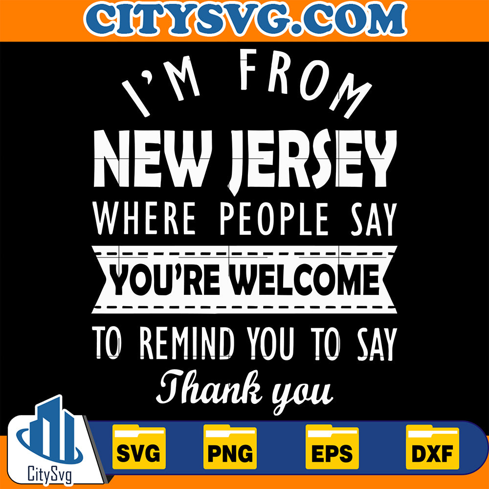 ImFromNewJerseyWherePeopleSayYou_reWelcomeToRemindYouToSayThankYouSvg