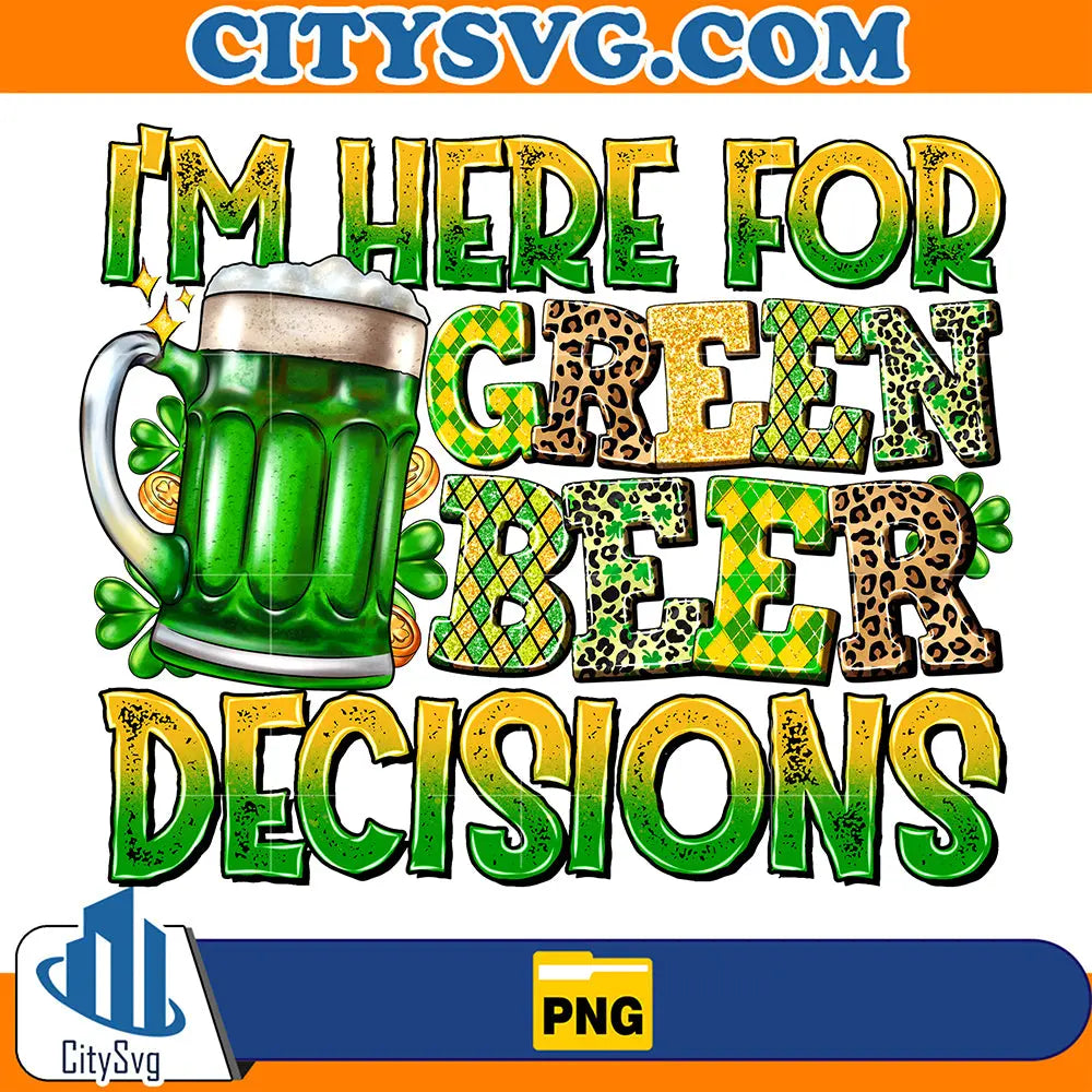 ImHereForGreenBeerDecisionsStPatricksDaySublimationPng