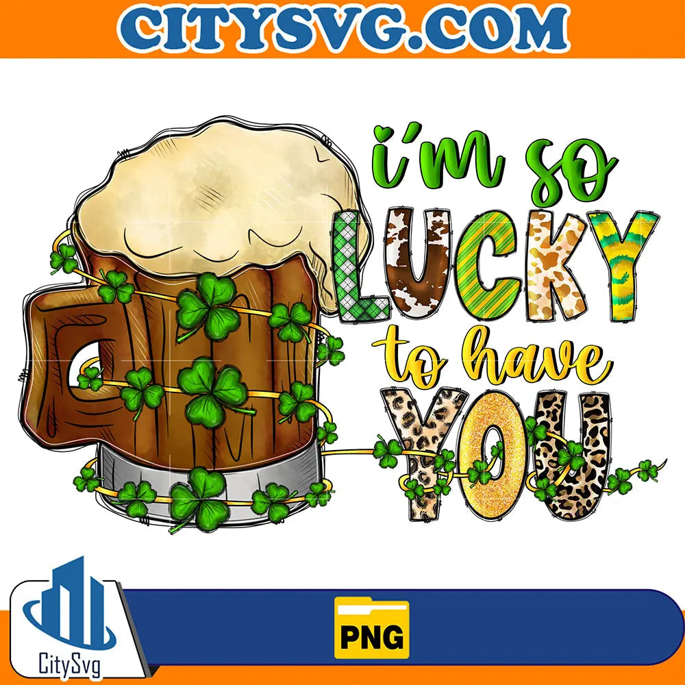 ImSoLuckyToHaveYouStPatricksDaySublimationPng