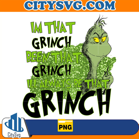 ImThatGrinchBeenThatGrinchIllAlwaysBeThatGrinchPng_1