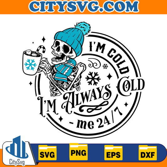 I'm Cold I'm always cold me 24/7 Svg CitySvg