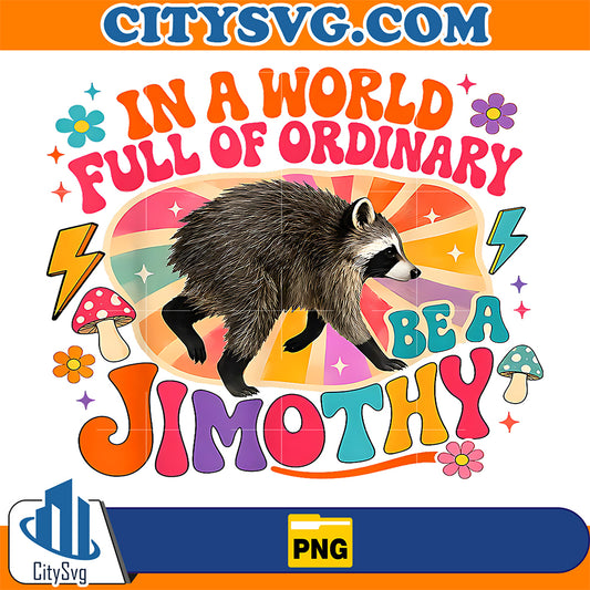 In-A-World-Full-Of-Ordinary-Be-A-Jimothy-Raccoon-Png-1