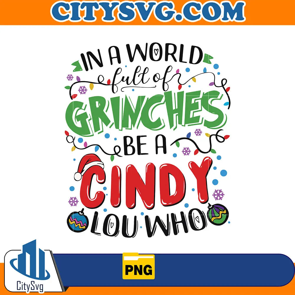 InAWorldFullOfGrinchesBeACindyLouWhoPng