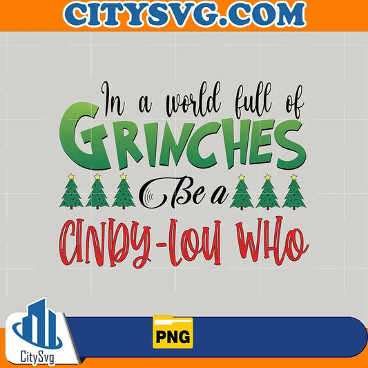 InAWorldFullOfGrinchesBeACindyLouWhoPng_4