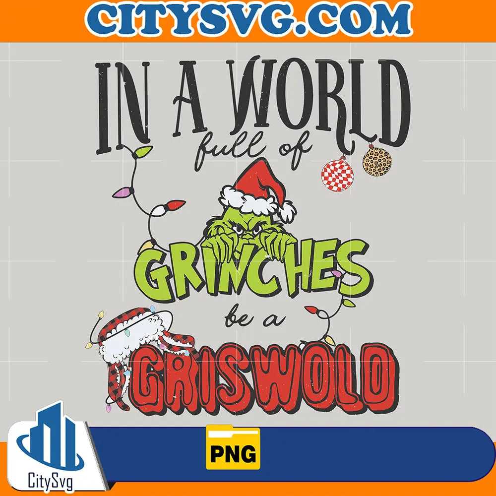 InAWorldFullOfGrinchesBeAGriswoldPng_2