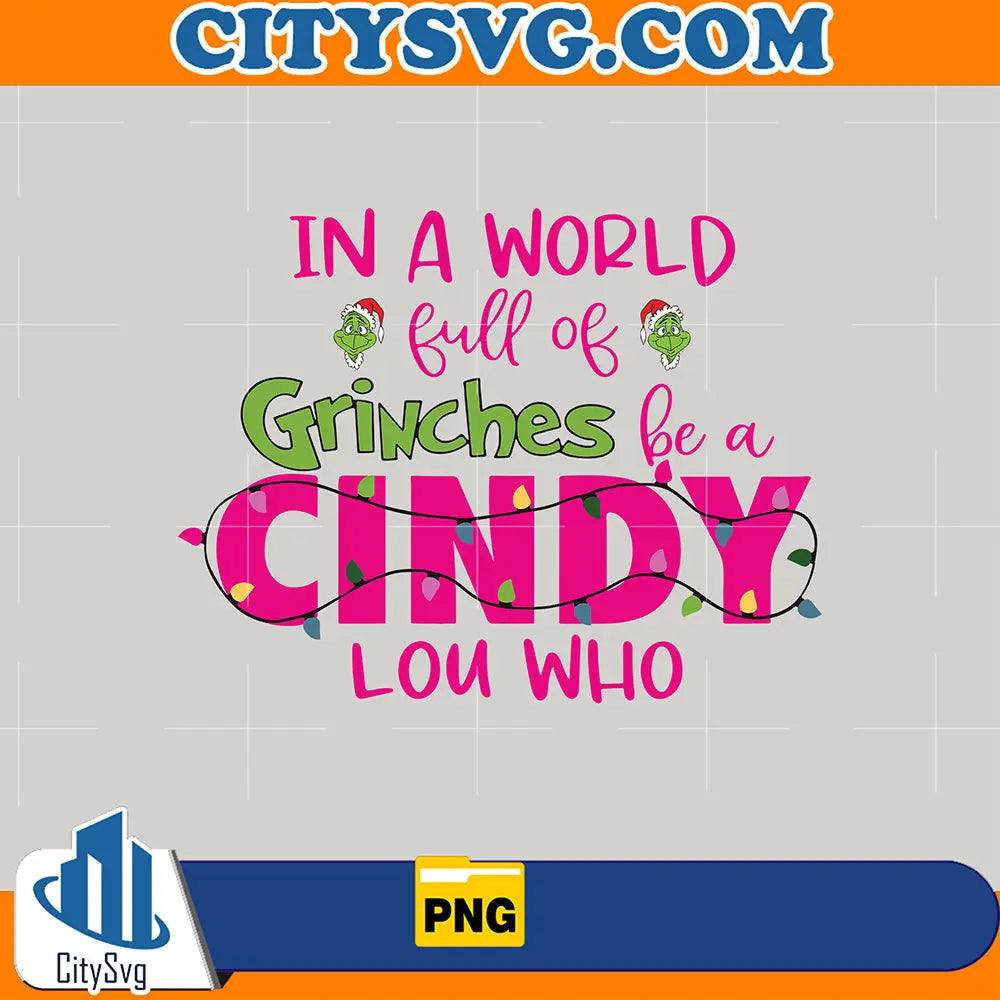 InAWorldGrinchesBeACindyLouWhoPng