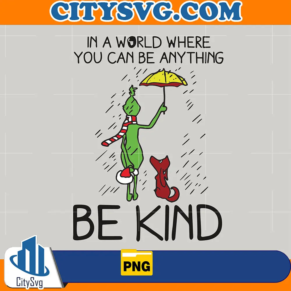 InAWorldWhereYouCanBeAnythingBeKindGrinchPng