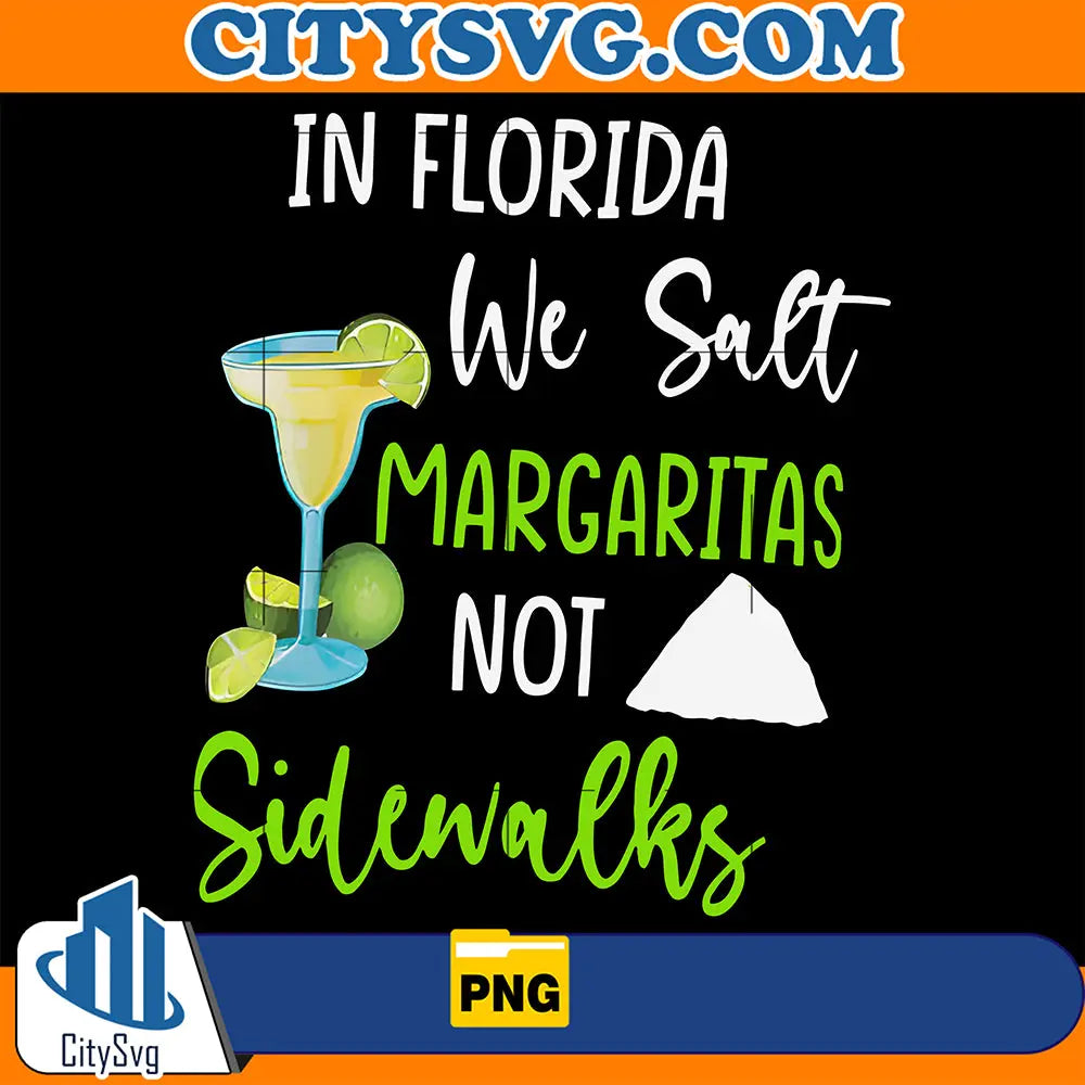 InFloridaWeSaltMargaritasNotSidenalksPng