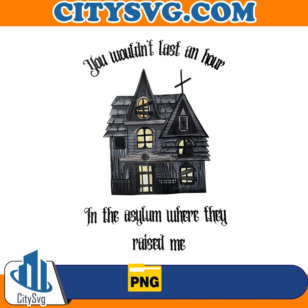 In the Asylum Where They Raise Me Png CitySvg