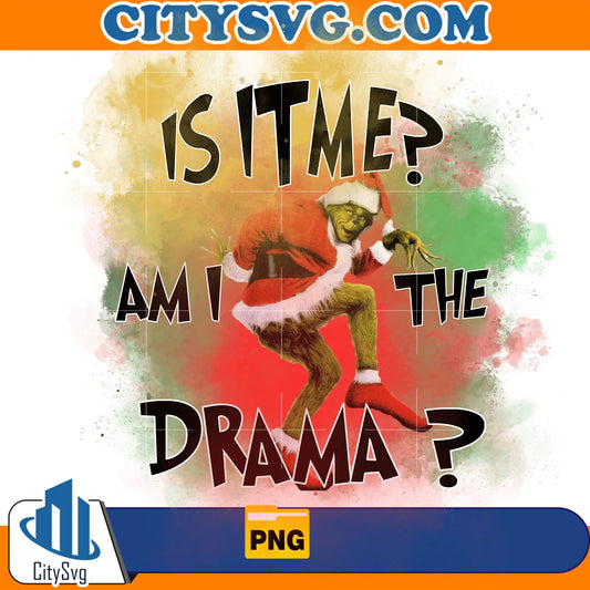 IsItMeAmITheDramaGrinchChristmasPng