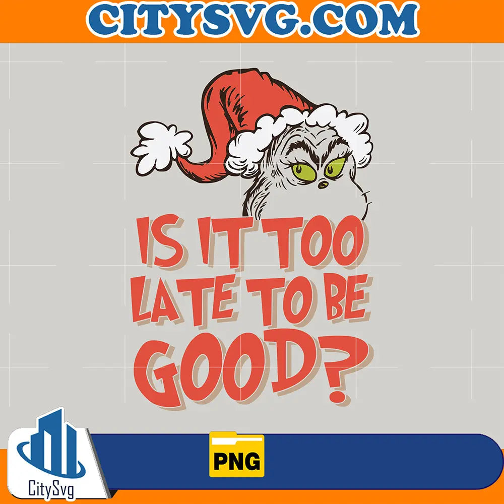 IsItTooLateForToBeGoodGrinchSantaHatPng