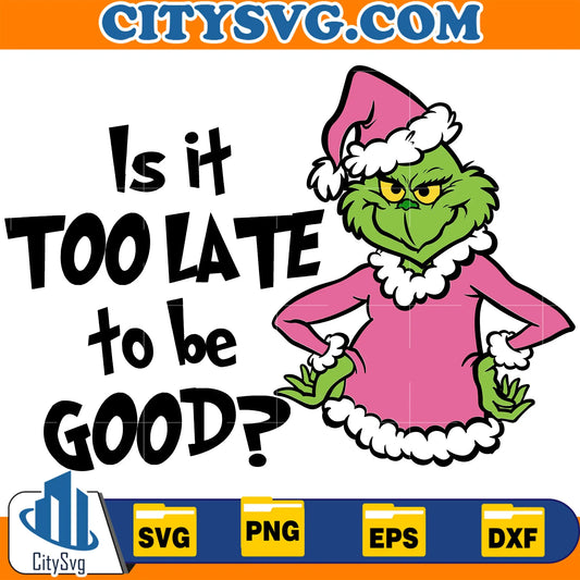 IsItTooLateToBeGoodGrinchPinkChristmasSvg