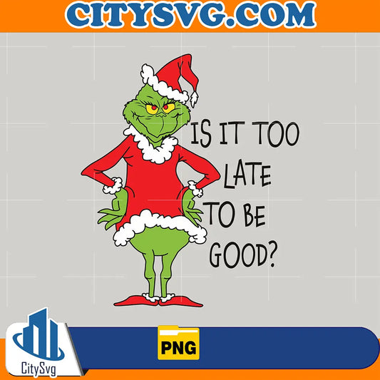 IsItTooLateToBeGoodGrinchSantaVibePng