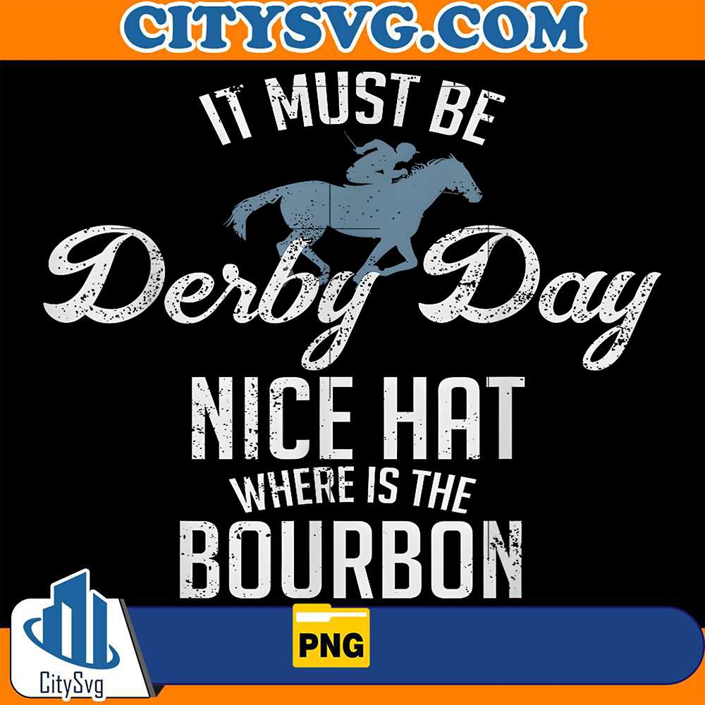 It-Must-Be-Derby-Day-And-Nice-Hat-Where-Is-The-Bourbon-Png