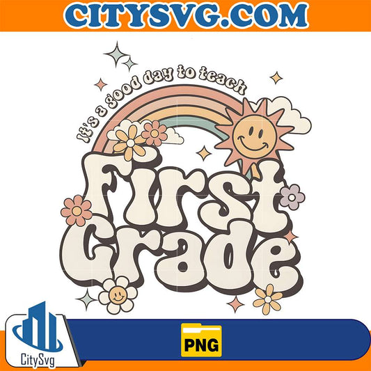 It-s-A-Good-Day-To-Teacher-First-Grade-Png