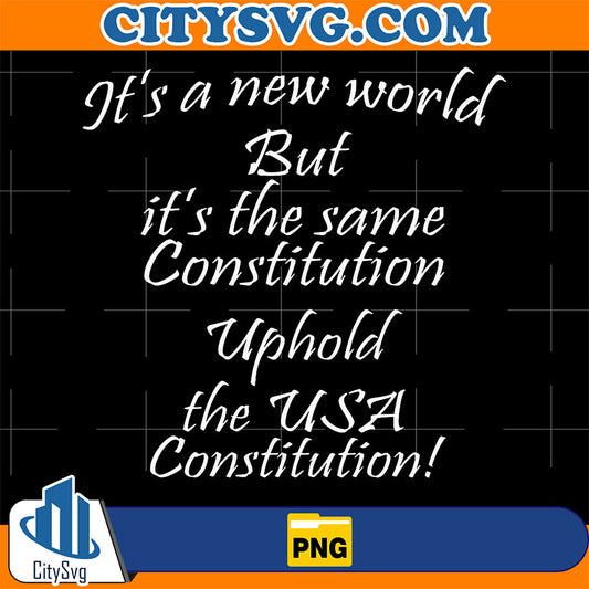 It-s-A-New-World-But-The-Same-US-Constitution-Uphold-the-US-Constitution-Png