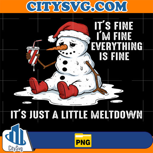 It-s-Fine-I-m-Just-A-Little-Meltdown-Snowman-Christmas-Png