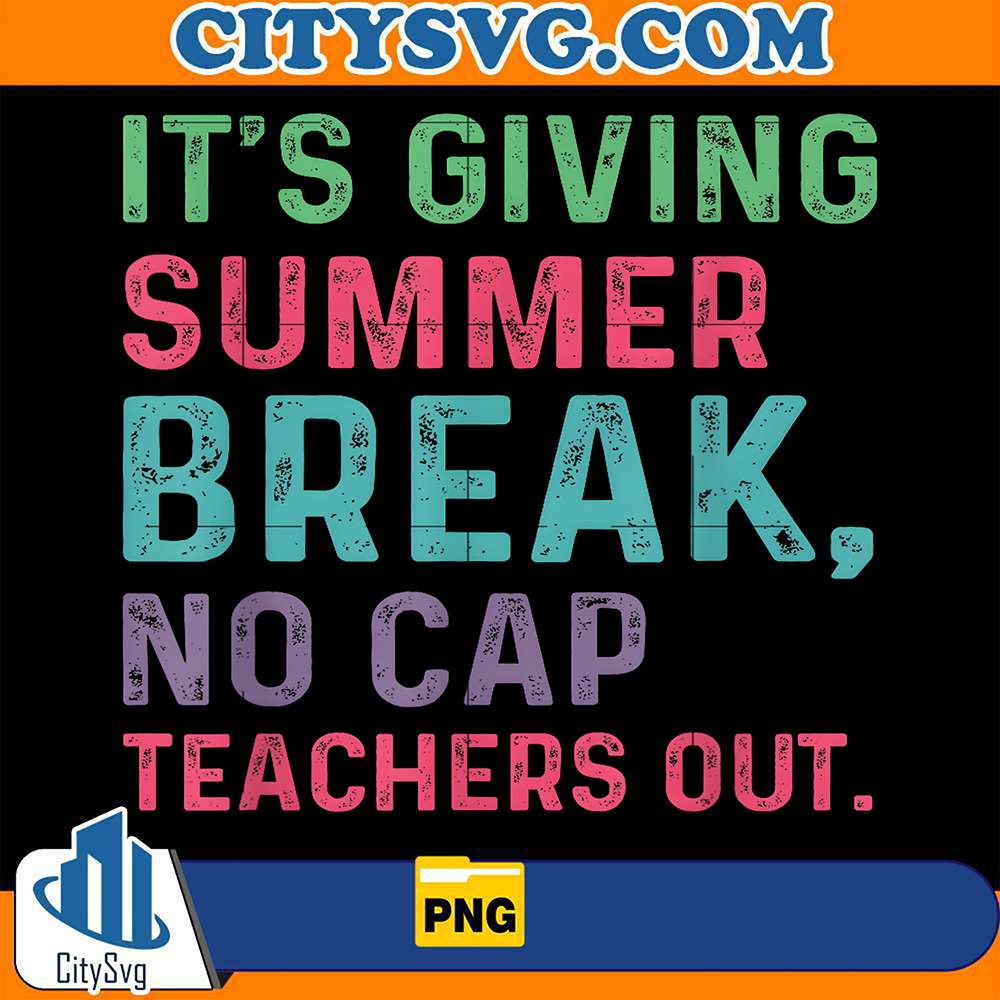 It-s-Giving-Summer-Break-No-Cap-Teachers-Out-End-Of-School-Png