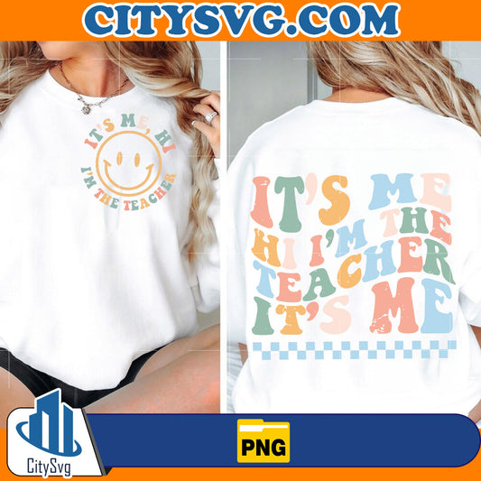 It's Me Hi Im The Teacher It's Me Back To School Png CitySvg