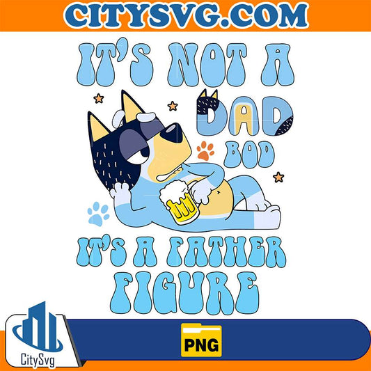 It-s-Not-A-Dad-Bod-It-s-A-Fathers-Figure-Bluey-Bandit-Png