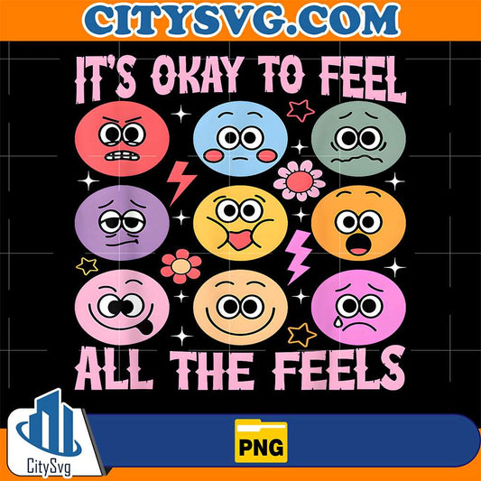It-s-Okay-To-Feel-All-The-Feels-Png