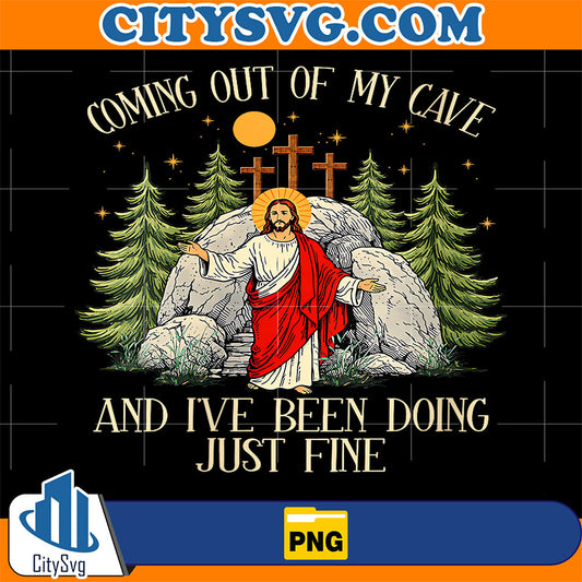 Jesus-Coming-Out-Of-My-Cave-And-I-ve-Been-Doing-Just-Fine-Png-1