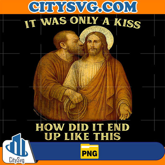 Jesus-It-Was-Only-A-Kiss-How-Did-It-End-Up-Like-This-Png
