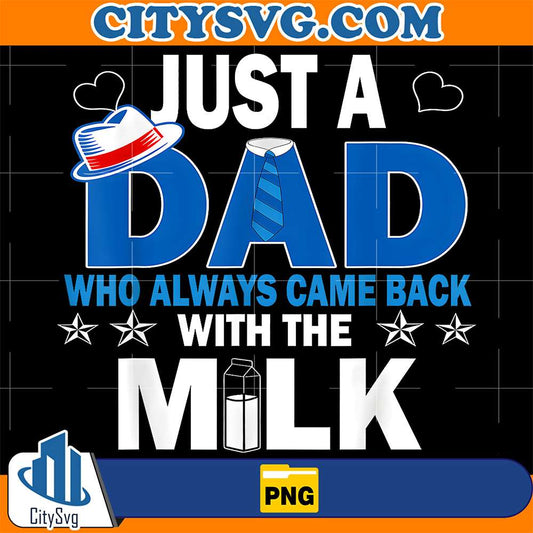 Just-A-Dad-Who-Always-Came-Back-With-The-Milk-Png-3
