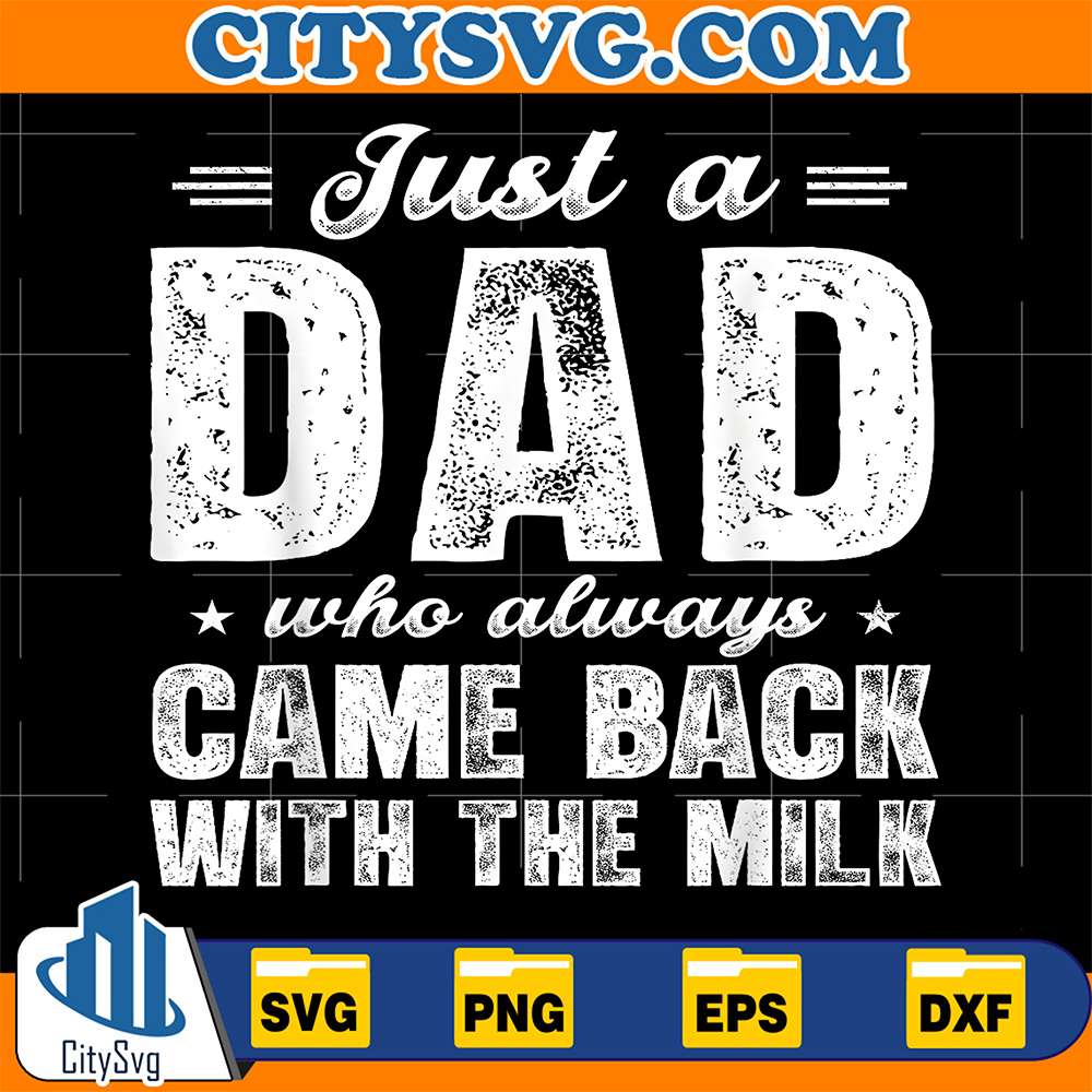 Just-A-Dad-Who-Always-Came-Back-With-The-Milk-Svg-1