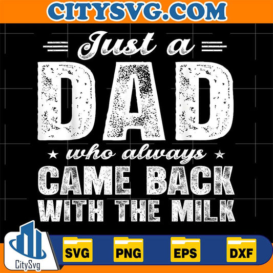 Just-A-Dad-Who-Always-Came-Back-With-The-Milk-Svg-1