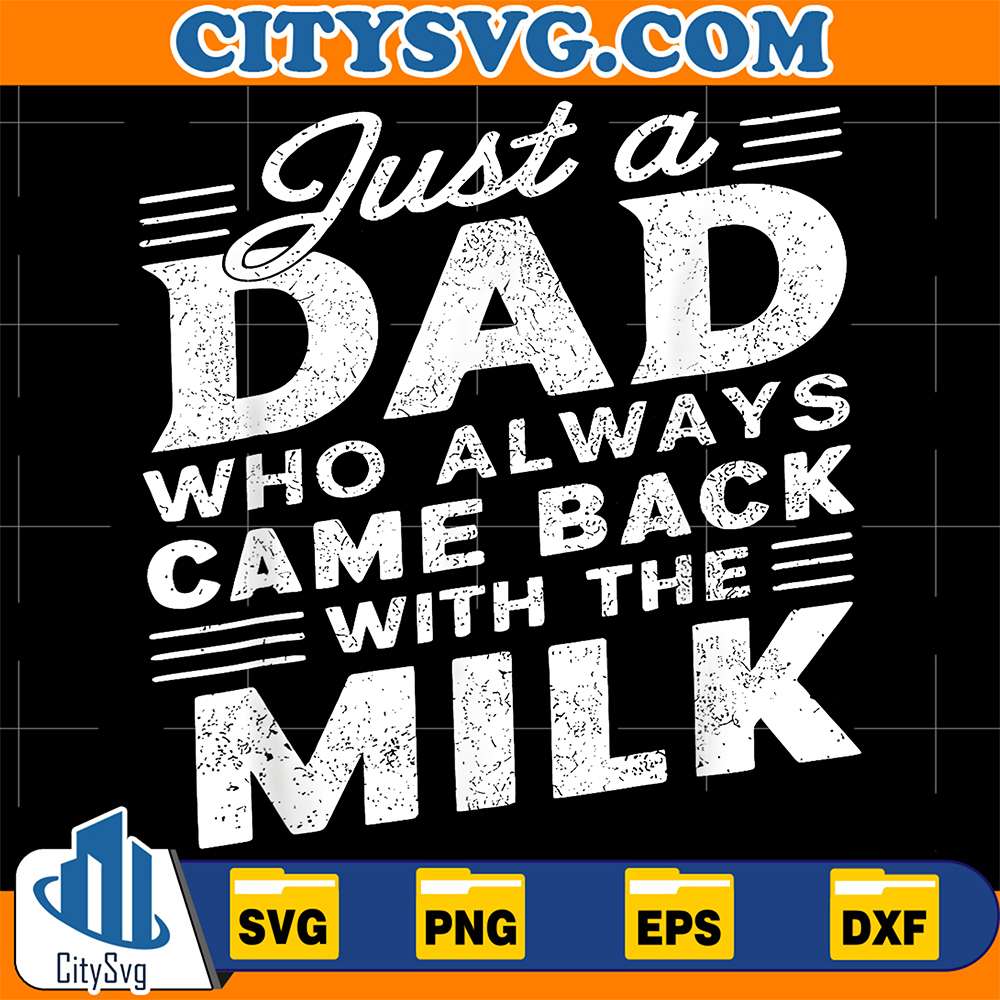 Just-A-Dad-Who-Always-Came-Back-With-The-Milk-Svg-4