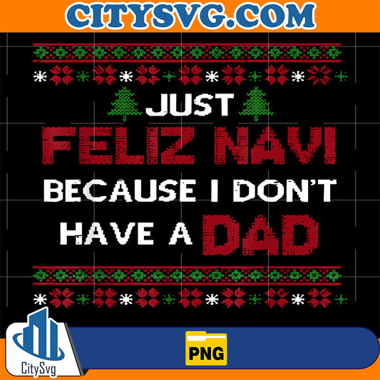 Just-Feliz-Navi-Because-I-Do-Not-Have-A-Dad-Png-1