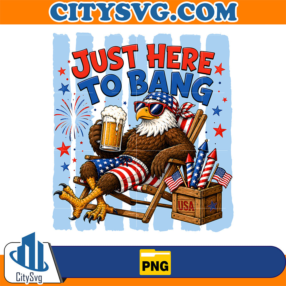 Just-Here-To-Bang-4th-Of-July-Eagles-Png
